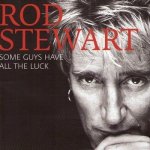 Rod Stewart - Some Guys Have All The Luck (2008).jpg