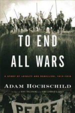 end-all-wars-story-loyalty-rebellion-1914-1918-adam-hochschild-hardcover-cover-art.jpg